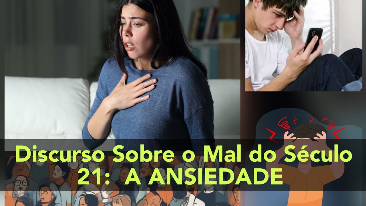 Discurso Sobre o Mal do Século XXI: A ANSIEDADE - Vídeo 2910
