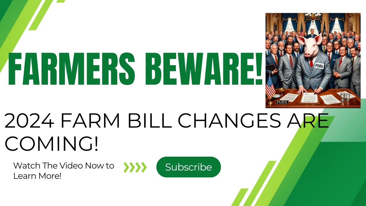 Farmers BEWARE! 2024 Farm Bill Changes Are Coming!