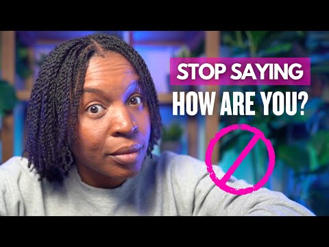 STOP SAYING "HOW ARE YOU?" - SAY THESE INSTEAD