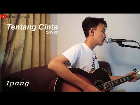 TENTANG CINTA (IPANG) - BIMA TARORE ( COVER )