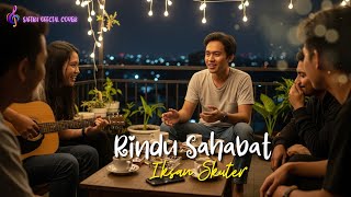 Download lagu 🎶 Cover Lagu Iksan Skuter – Rindu Sahabat | Versi Akustik mp3