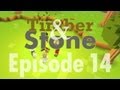 Timber and Stone - Ep14 - The Worst Fears 
