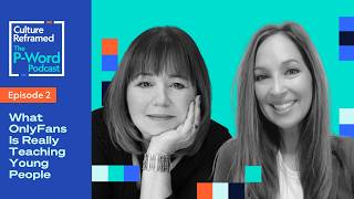 What OnlyFans is Really Teaching Young People - The P-Word Podcast by Culture Reframed