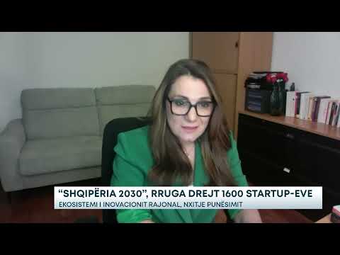 “Shqipëria 2030”, rruga drejt 1600 Startup-eve/ Ekosistemi i inovacionit rajonal, nxitje punësimit
