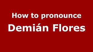 How to pronounce Demián Flores