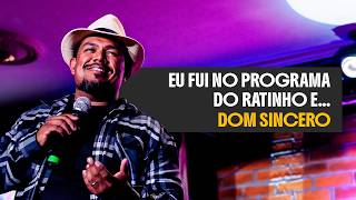 DOM SINCERO - EU FUI NO PROGRAMA DO RATINHO E... - STAND UP COMEDY