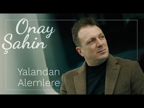 Onay Şahin - Yalandan Alemlere