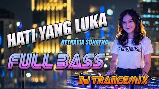 Download lagu HATI YANG LUKA - BETHARIA SONATHA DJ TRANCEMIX FULL BASS - A PRO MUSIC mp3 Download lagu HATI YANG LUKA - BETHARIA SONATHA DJ TRANCEMIX FULL BASS - A PRO MUSIC mp3