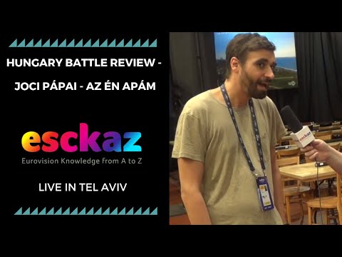 ESCKAZ in Tel Aviv: Hungary battle review - Joci Pápai - Az én apám