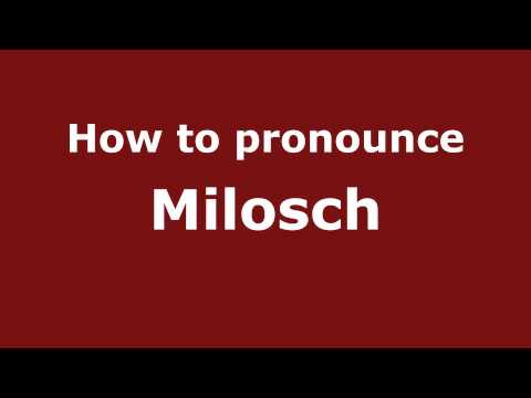 How to Pronounce Milosch - PronounceNames.com