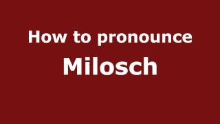 How to pronounce Milosch