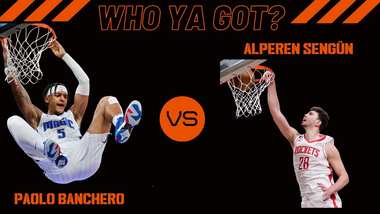 Who Ya Got? : Paolo Banchero v Alperen Sengun