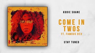 Kodie Shane - Come in Twos Ft. Famous Dex (Stay Tuned)