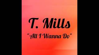 T. Mills - All I Wanna Do (Lyrics video)