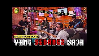Download lagu YANG SEDANG SEDANG SAJA KALIA SISKA ft SKA 86 KENTRUNG Version mp3