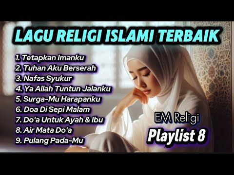 Lagu Religi Islami Terbaik - Sangat Menyentuh Hati - Playlist 8 - EM Religi