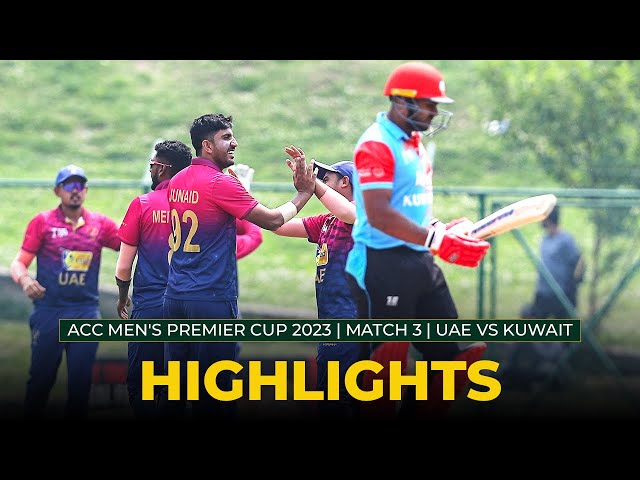 Match Highlights | Match 3 | UAE vs KUWAIT | ACC Men’s Premier Cup 2023