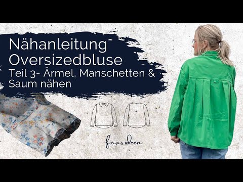 Oversizedbluse nähen Teil 3- Ärmel, Manschetten und Saum