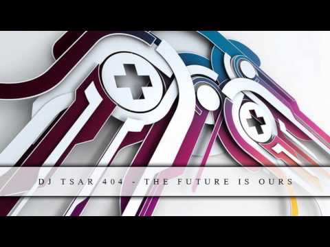 DJ Tsar 404 - The Future Is Ours