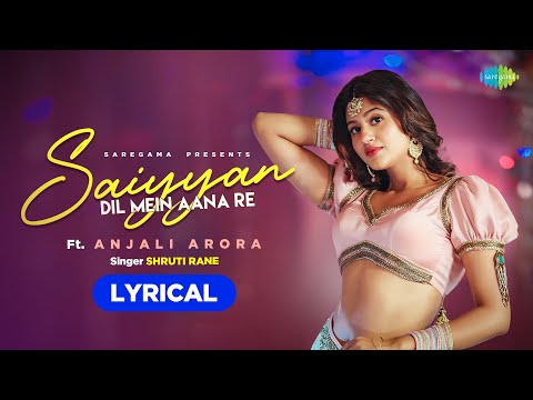 Saiyyan Dil Mein Aana Re (Lyrical) — watch video