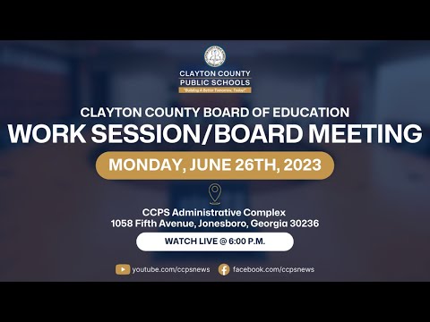 Clayton County Board of Education Work Session & Board Meeting | June 26, 2023