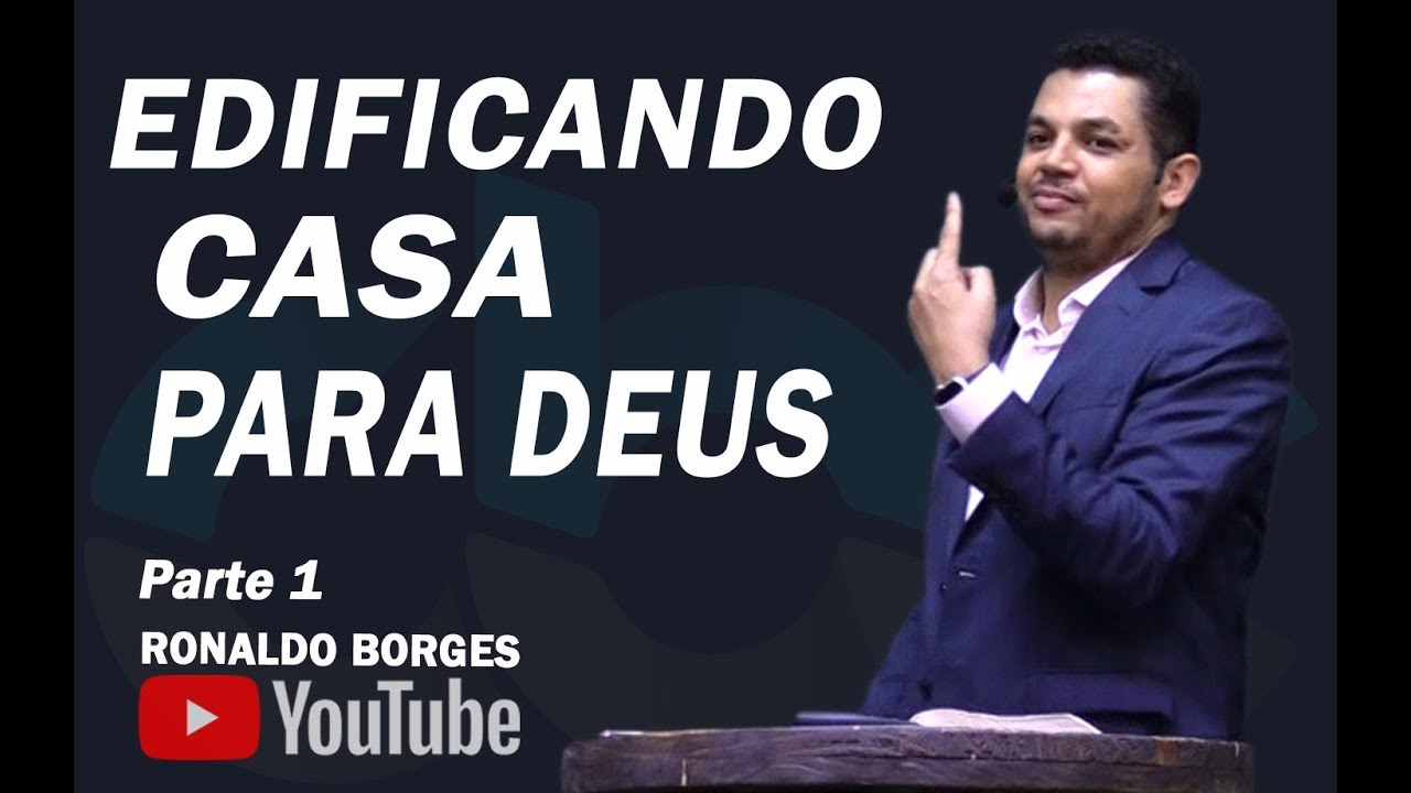 RONALDO BORGES - EDIFICANDO CASA PARA DEUS Parte 1