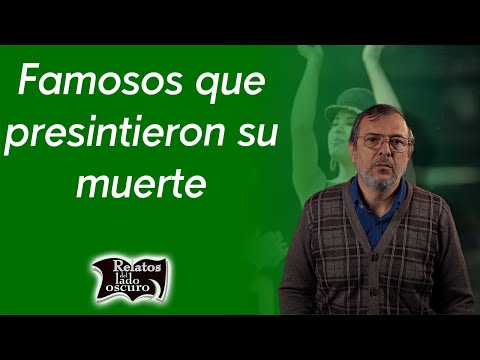 Famosos que presintieron su muerte | Relatos del lado oscuro