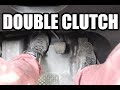 Granny Shifting, Not Double Clutching Like You Should - How to Double Clutch