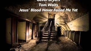 Gavin Bryars  Tom Waits  Jesus&#39; Blood Never Failed Me Yet