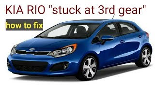 KIA RIO 2014 model ''LOW POWER  and STUCK AT 3RD GEAR'' HOW TO FIX