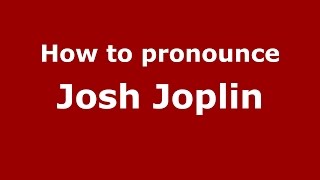 How to pronounce Josh Joplin