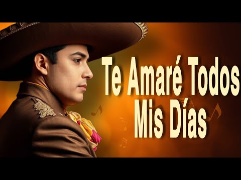 Te Amaré Todos Mis Días – Canción Ranchera Romántica | Esta canción tocará tu alma
