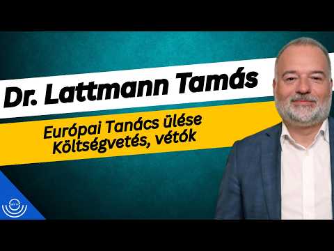 Pirkadat: Dr. Lattmann Tamás – Európai Tanács ülése Költségvetés, vétók