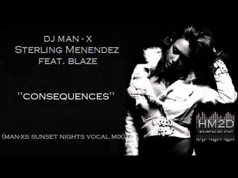 Dj Man-X & Sterling Menendez feat. Blaze - Consequences (Man-xs Sunset Nights Vocal Mix)