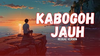 Download lagu KABOGOH JAUH - DARSO ( REGGAE VERSION ) mp3