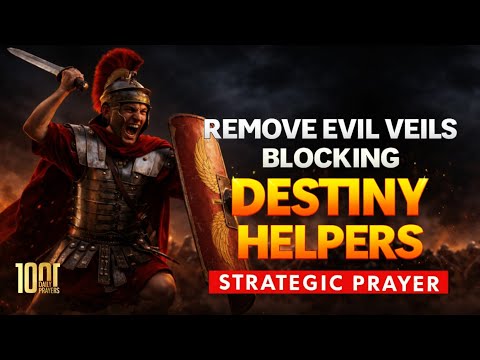 PRAYER TO REMOVE EVIL VEILS THAT BLOCK DESTINY HELPERS