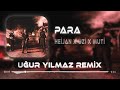 HEİJAN x UZİ x MUTİ - PARA ( Uğur Yılmaz Remix ) | Güle Yel Değdi