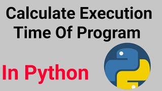 How To Calculate Execution time of Program Using Python....