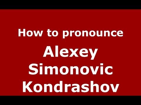 How to pronounce Alexey Simonovic Kondrashov (Russian/Russia) - PronounceNames.com