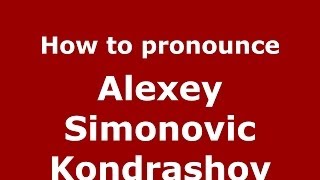 How to pronounce Alexey Simonovic Kondrashov
