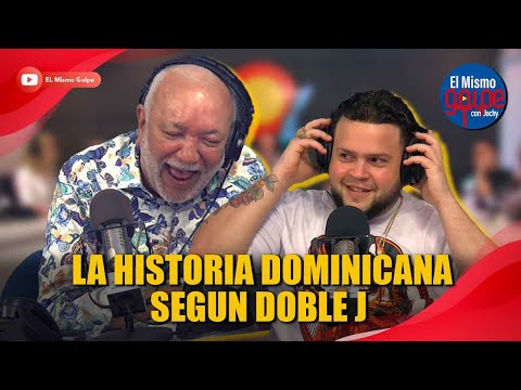 LA HISTORIA DOMINICANA SEGUN DOBLE J | EL MISMO GOLPE CON JOCHY