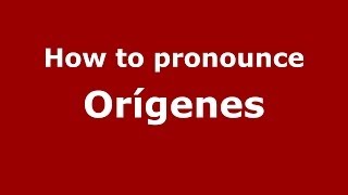 How to pronounce Orígenes