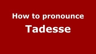 How to pronounce Tadesse