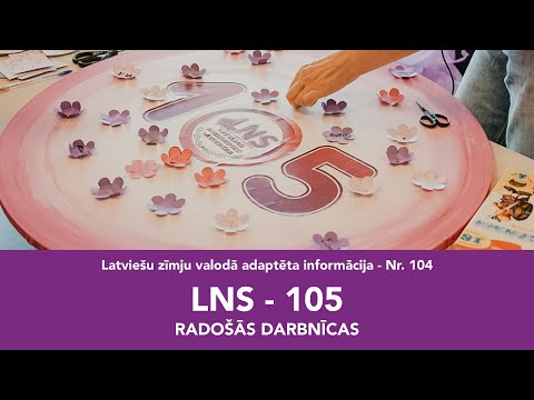 Video ziņas Nr. 104 “LNS – 105. Radošās darbnīcas”