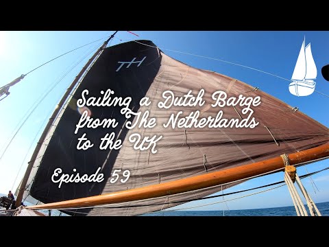 #59 Sailing a 1900 Dutch Barge from the Netherlands to the UK - Dutch Barge Home