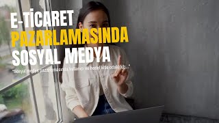 E-Ticaret Rehberi 19- E-Ticaret Pazarlamasında Sosyal Medya Kullanımı #eticaret 