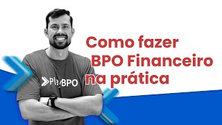 Como Fazer BPO Financeiro na Prática