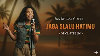 Download lagu Seventeen – Jaga Selalu Hatimu | Ska Reggae Cover Versi Santai & Asik mp3