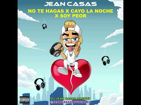 NO TE HAGAS X CAYO LA NOCHE X SOY PEOR MASHUP (JEAN CASAS)