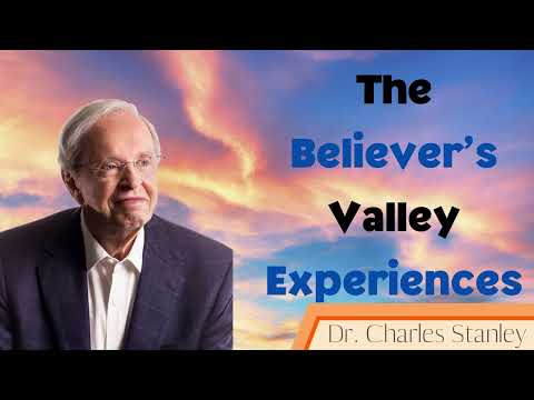 The Believer’s Valley Experiences - Dr. Charles Stanley messenger 2024